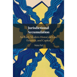 Jurisdictional Accumulation: An Early Modern History of Law, Empires, and Capital
