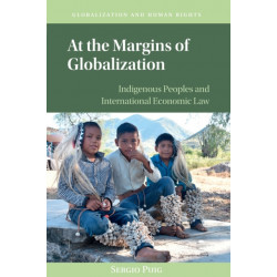 At the Margins of Globalization: Indigenous Peoples and International Economic Law