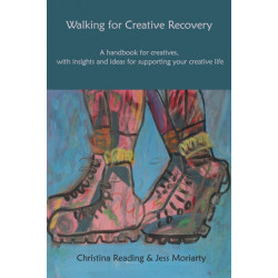 Walking for Creative Recovery: A handbook for creatives, with insights and ideas for supporting your creative life