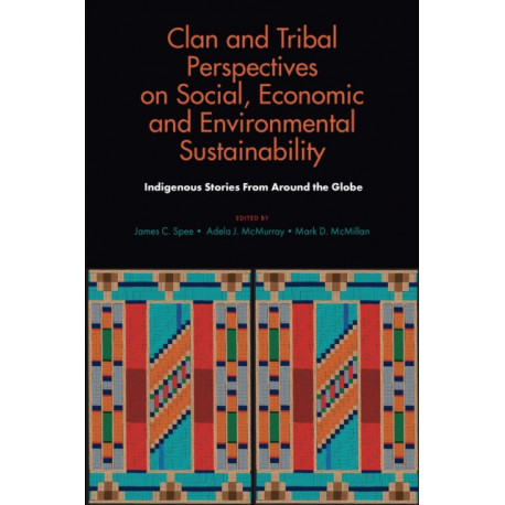 Clan and Tribal Perspectives on Social, Economic and Environmental Sustainability: Indigenous Stories From Around the Globe