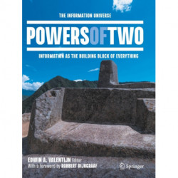 Powers of Two: The Information Universe — Information as the Building Block of Everything