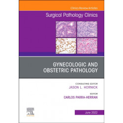 Gynecologic and Obstetric Pathology, An Issue of Surgical Pathology Clinics