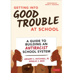 Getting Into Good Trouble at School: A Guide to Building an Antiracist School System
