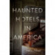 Haunted Hotels in America: Your Guide to the Nation’s Spookiest Stays