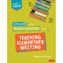 Answers to Your Biggest Questions About Teaching Elementary Writing: Five to Thrive [series]