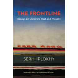 The Frontline: Essays on Ukraine’s Past and Present