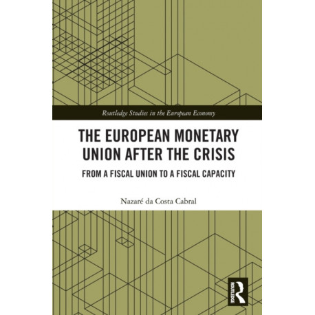 The European Monetary Union After the Crisis: From a Fiscal Union to Fiscal Capacity