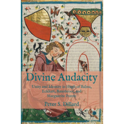 Divine Audacity: Unity and Identity in Hugh of Balma, Eckhart, Ruusbroec, and Marguerite Porete