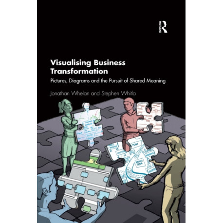 Visualising Business Transformation: Pictures, Diagrams and the Pursuit of Shared Meaning