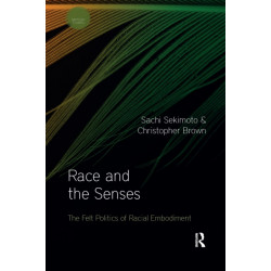 Race and the Senses: The Felt Politics of Racial Embodiment