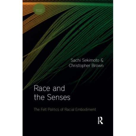 Race and the Senses: The Felt Politics of Racial Embodiment