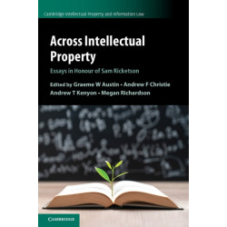 Across Intellectual Property: Essays in Honour of Sam Ricketson