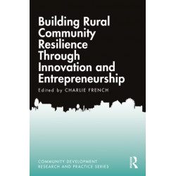 Building Rural Community Resilience Through Innovation and Entrepreneurship: Building Rural Community Resilience Through Innovation and Entrepreneurship