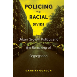 Policing the Racial Divide: Urban Growth Politics and the Remaking of Segregation