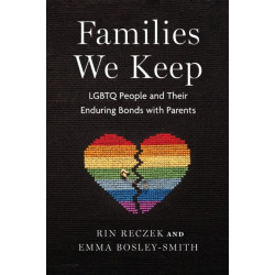 Families We Keep: LGBTQ People and Their Enduring Bonds with Parents
