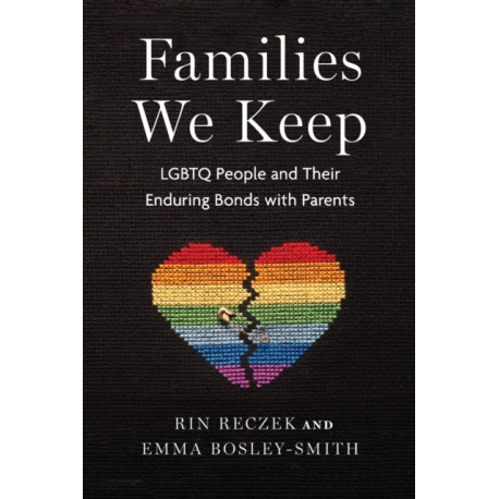 Families We Keep: LGBTQ People and Their Enduring Bonds with Parents