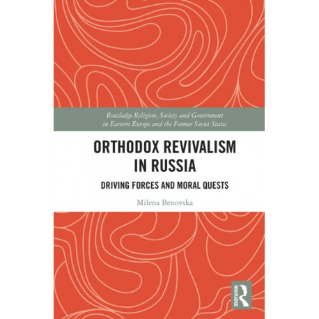 Orthodox Revivalism in Russia: Driving Forces and Moral Quests