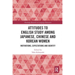 Attitudes to English Study among Japanese, Chinese and Korean Women: Motivations, Expectations and Identity