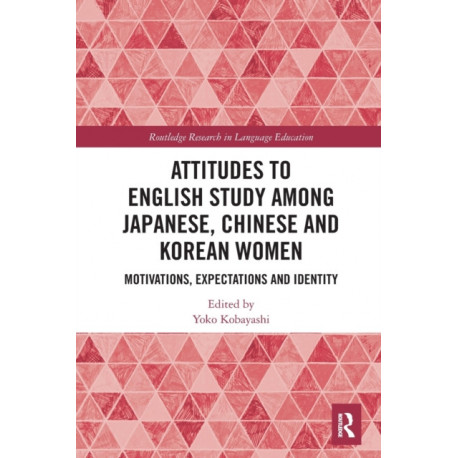 Attitudes to English Study among Japanese, Chinese and Korean Women: Motivations, Expectations and Identity