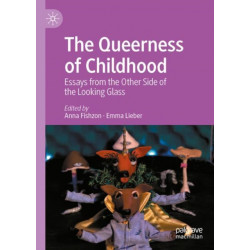 The Queerness of Childhood: Essays from the Other Side of the Looking Glass
