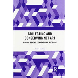 Collecting and Conserving Net Art: Moving beyond Conventional Methods
