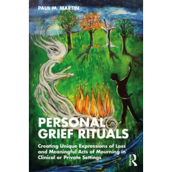 Personal Grief Rituals: Creating Unique Expressions of Loss and Meaningful Acts of Mourning in Clinical or Private Settings