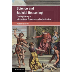 Science and Judicial Reasoning: The Legitimacy of International Environmental Adjudication