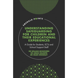 Understanding Safeguarding for Children and their Educational Experiences: A Guide for Students, ECTs and School Support Staff