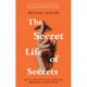 The Secret Life Of Secrets: How Our Inner Worlds Shape Well-being, Relationships, and Who We Are