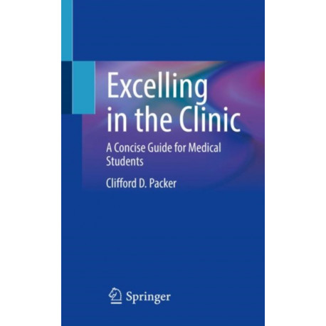Excelling in the Clinic: A Concise Guide for Medical Students