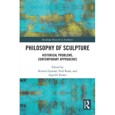 Philosophy of Sculpture: Historical Problems, Contemporary Approaches