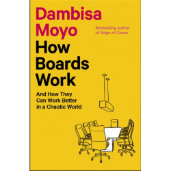 How Boards Work: And How They Can Work Better in a Chaotic World