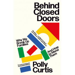 Behind Closed Doors: SHORTLISTED FOR THE ORWELL PRIZE FOR POLITICAL WRITING: Why We Break Up Families – and How to Mend Them
