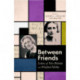 Between Friends: Letters of Vera Brittain and Winifred Holtby