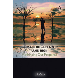 Climate Uncertainty and Risk: Rethinking Our Response