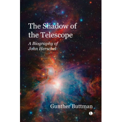 The Shadow of the Telescope: A Biography of John Herschel