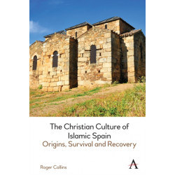 The Christian Culture of Islamic Spain: Origins, Survival and Recovery