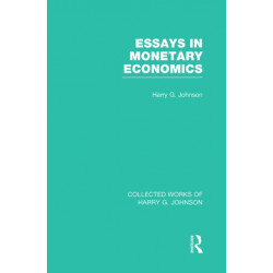 Essays in Monetary Economics (Collected Works of Harry Johnson)