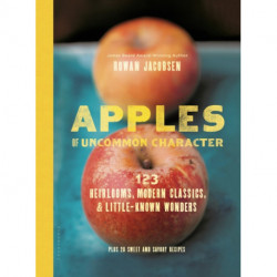 Apples of Uncommon Character: Heirlooms, Modern Classics, and Little-Known Wonders