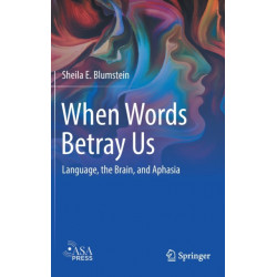 When Words Betray Us: Language, the Brain, and Aphasia