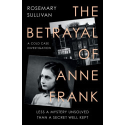 The Betrayal of Anne Frank: A Cold Case Investigation