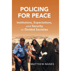 Policing for Peace: Institutions, Expectations, and Security in Divided Societies