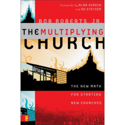 The Multiplying Church: The New Math for Starting New Churches