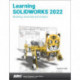 Learning SOLIDWORKS 2022: Modeling, Assembly and Analysis