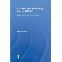 In Defense of an Evolutionary Concept of Health: Nature, Norms, and Human Biology