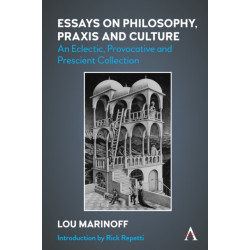 Essays on Philosophy, Praxis and Culture: An Eclectic, Provocative and Prescient Collection
