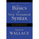 The Basics of New Testament Syntax: An Intermediate Greek Grammar