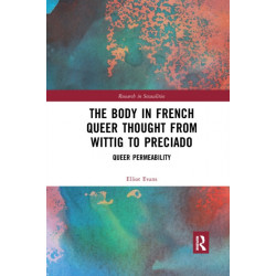 The Body in French Queer Thought from Wittig to Preciado: Queer Permeability