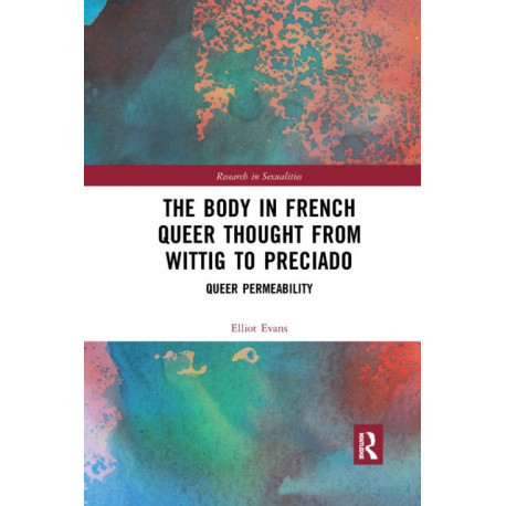 The Body in French Queer Thought from Wittig to Preciado: Queer Permeability