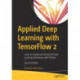 Applied Deep Learning with TensorFlow 2: Learn to Implement Advanced Deep Learning Techniques with Python
